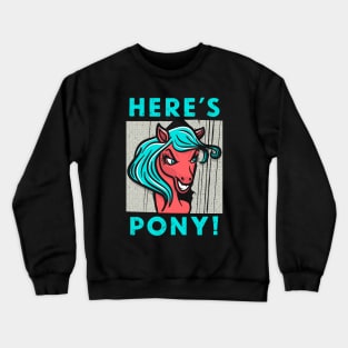 Here's Pony! Crewneck Sweatshirt